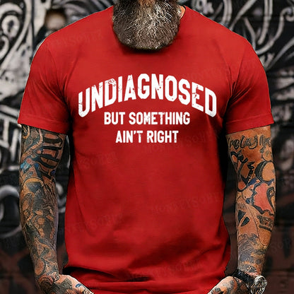 Undiagnosed But Something Ain't Right T-Shirts