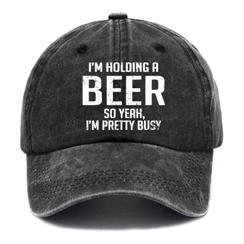 I'm Holding A Beer So Yeah, I'm Pretty Busy Hats