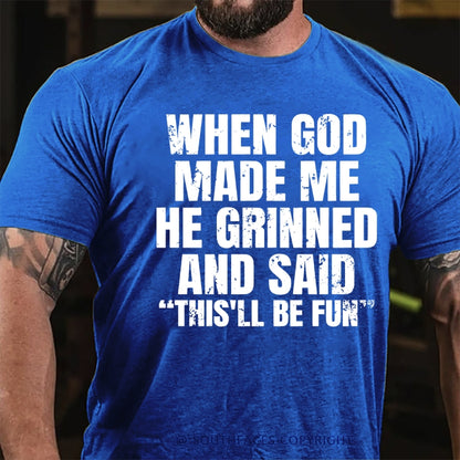 When God Made Me He Grinned And Said  This'll Be Fun  T-Shirt