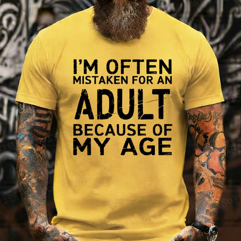 I'm Often Mistaken For An Adult Because Of My Age shirts