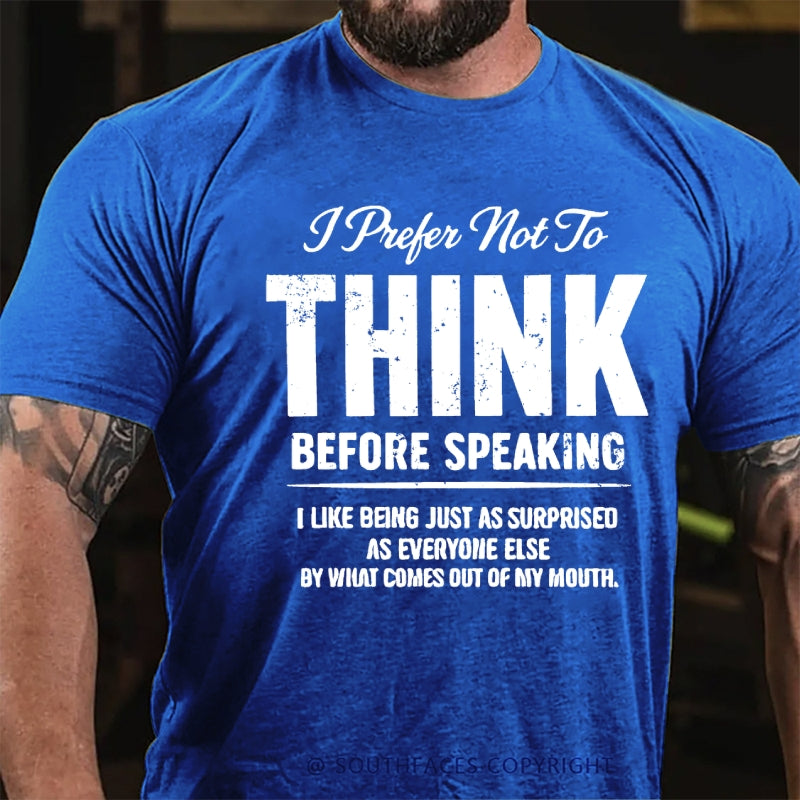I Prefer Not To Think Before Speaking T-Shirt