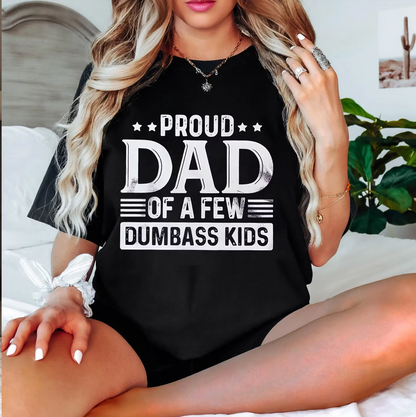 Proud Dad of a Few Dumbass Kids  Unisex T-shirt/Crewneck/Hoodie