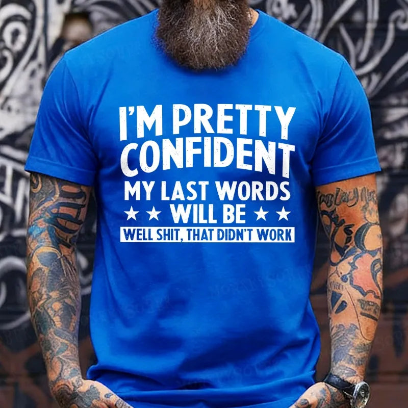 I'm Pretty Confident My Last Words Will Be Well Shit, That Didn't Work T-Shirts