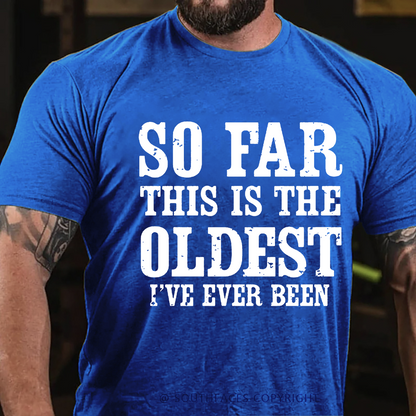 So Far This Is The Oldest I've Ever Been Funny Birthday Gift Men's T-shirt