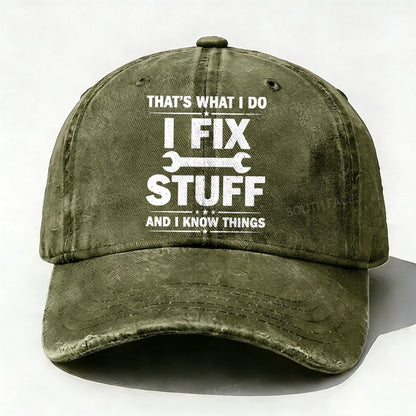 That's What I Do I Fix Stuff And I Know Things Baseball Hat