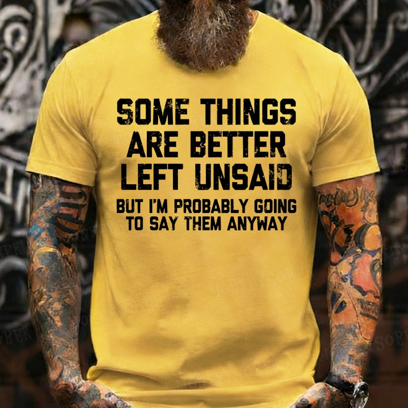 Some Things Are Better Left Unsaid But I'm Probably Going To Say Them Anyway shirts