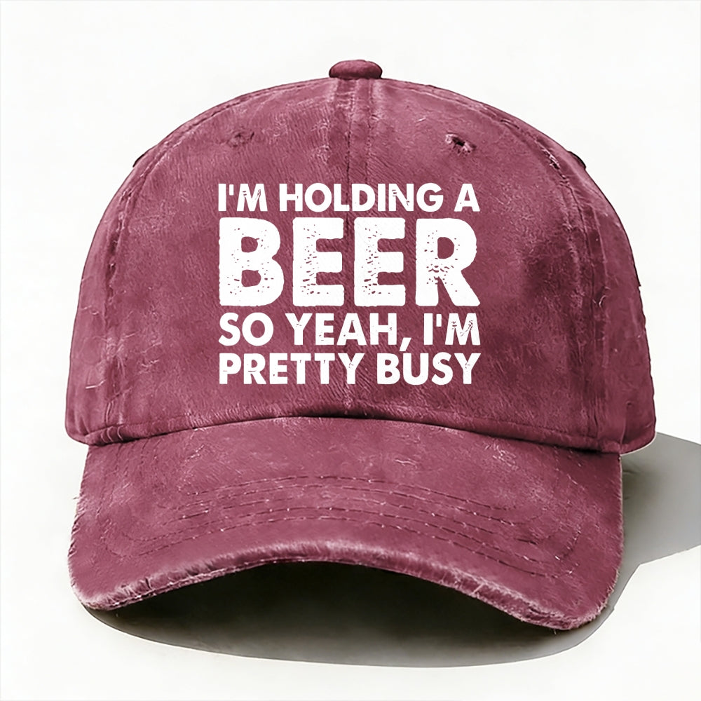 I'm Holding A Beer So Yeah£¬I'm Pretty Busy Baseball Cap