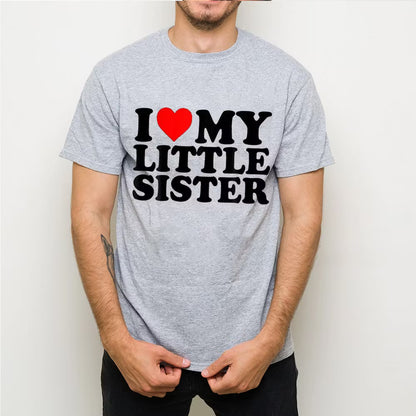 I Love My Little Sister Unisex T-shirt/Crewneck/Hoodie