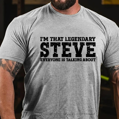 I'm That Legendary Steve Everyone Is Talking About T-Shirt