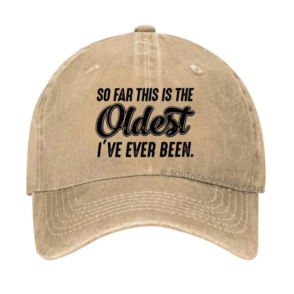 So Far This Is The Oldest I've Ever Been Hat