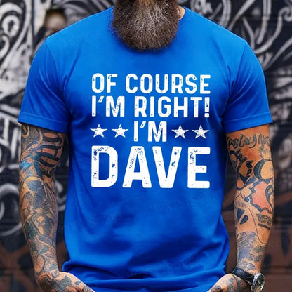 Of Course I'm Right I'm Dave T-Shirts