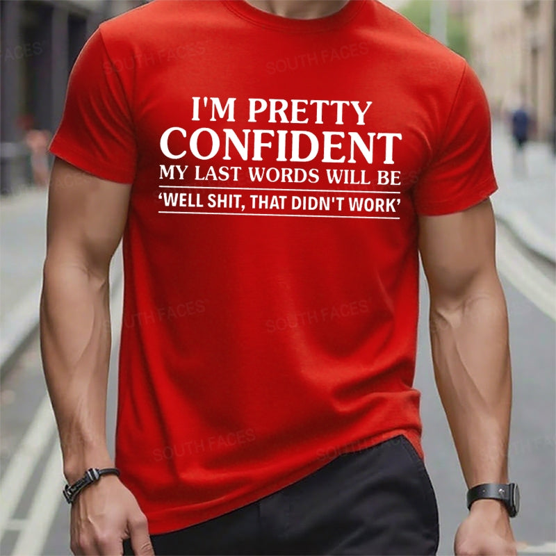 I'm Pretty Confident My Last Words Will Be Well Shit,That Didn't Work t-shirts