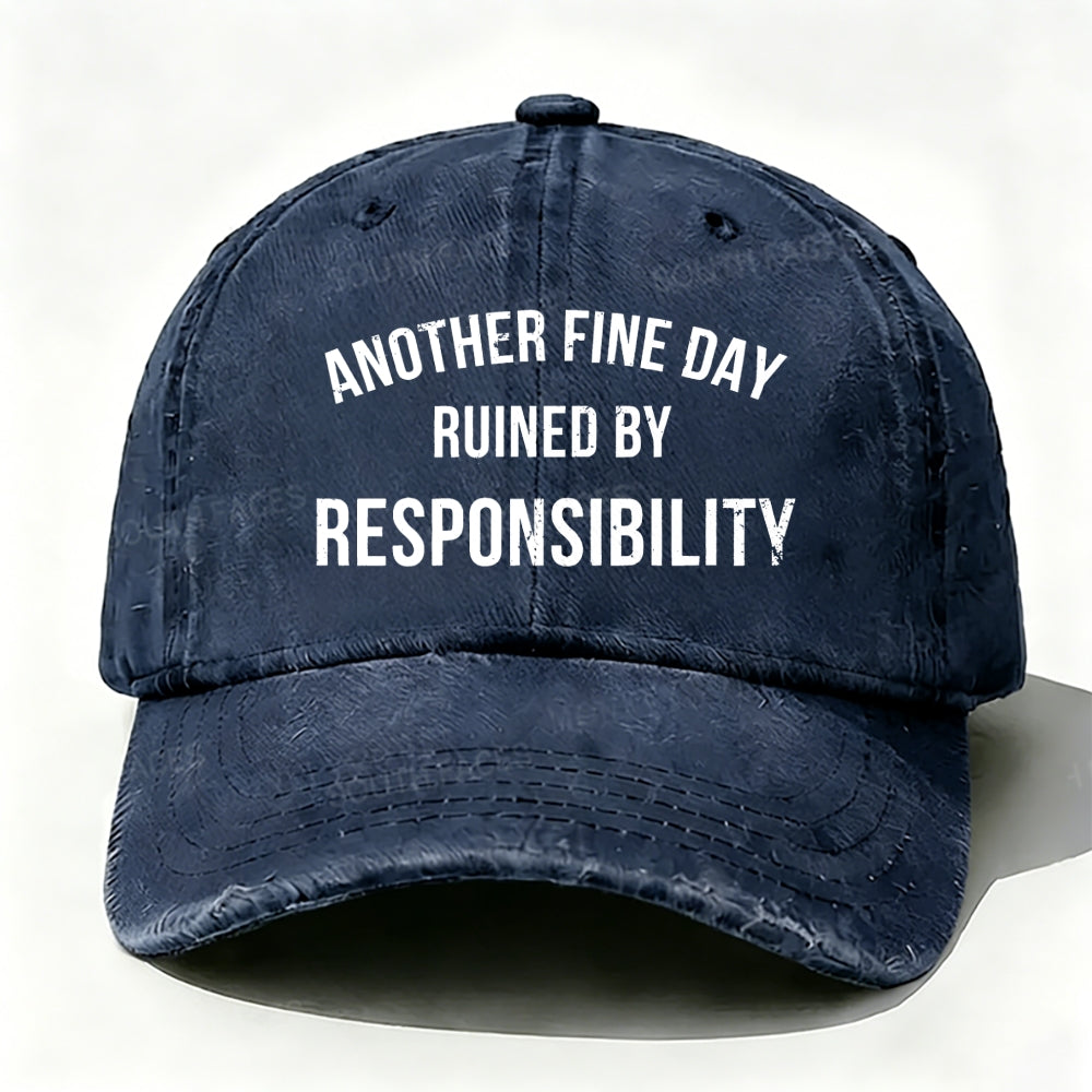 Another Fine Day Ruined By Responsibility Baseball Cap