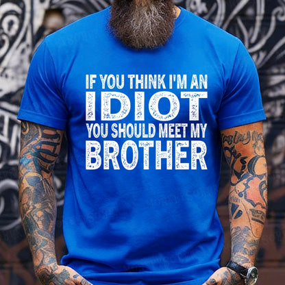 If You Think I'M An Idiot, You Should Meet My Brother T-Shirts
