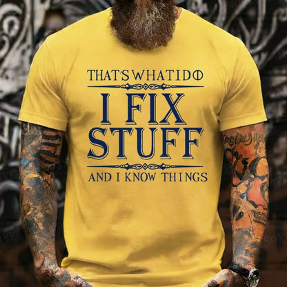 That's What I Do I Fix Stuff And I Know Things shirts