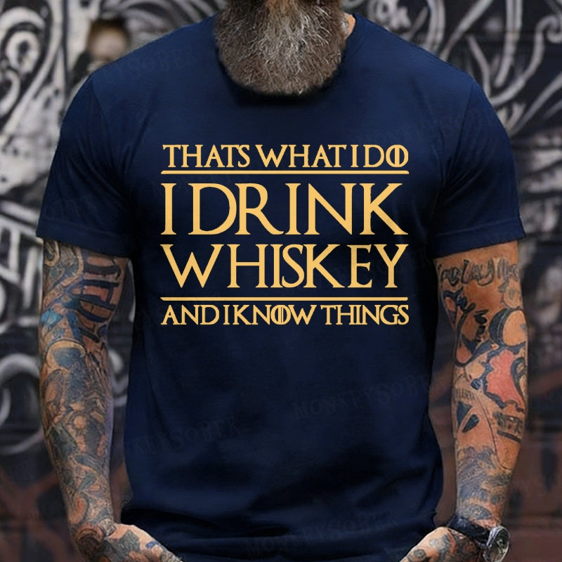 That's What I Do I Drink Whiskey And I Know Things  T-Shirts