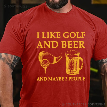 I Like Golf And Beer And Maybe 3 People T-Shirt
