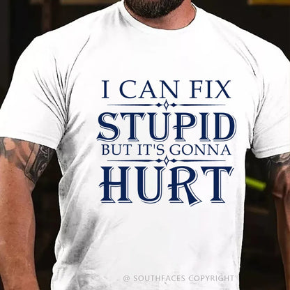 I Can Fix Stupid But It's Gonna Hurt T-Shirt