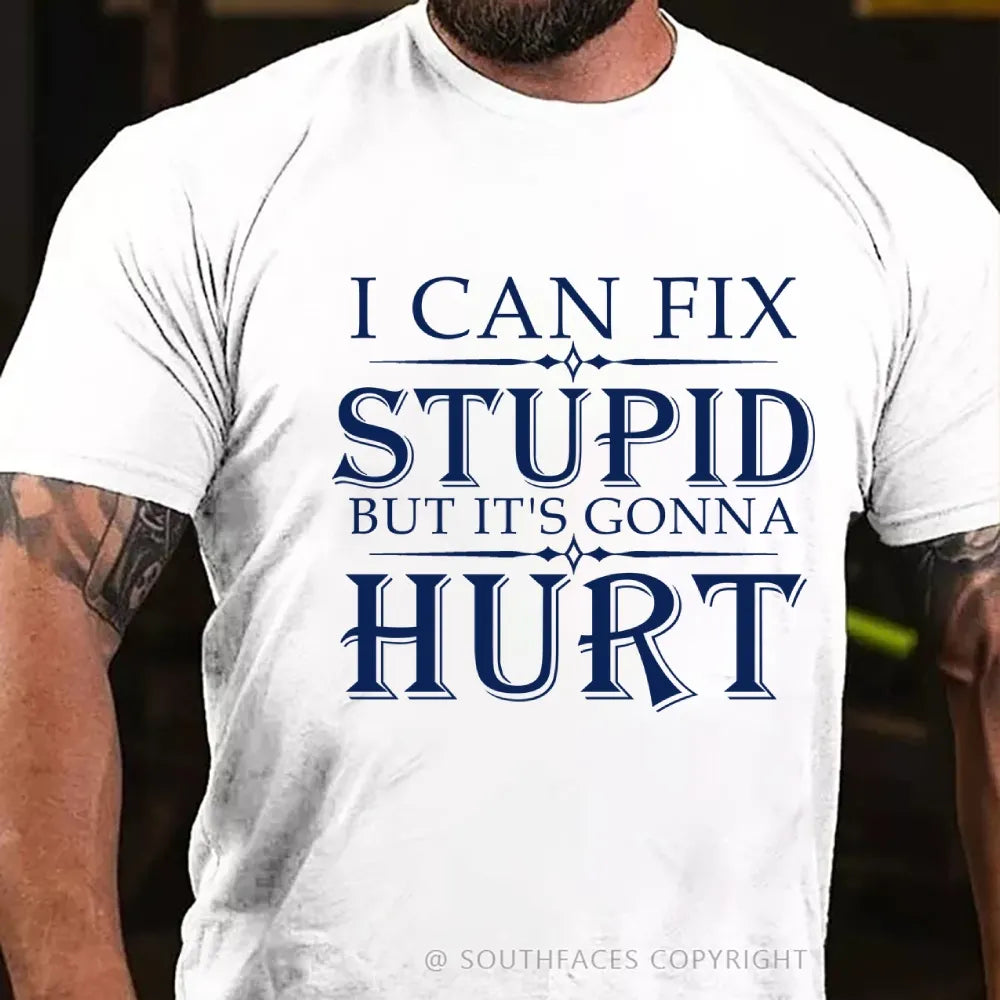I Can Fix Stupid But It's Gonna Hurt T-Shirt