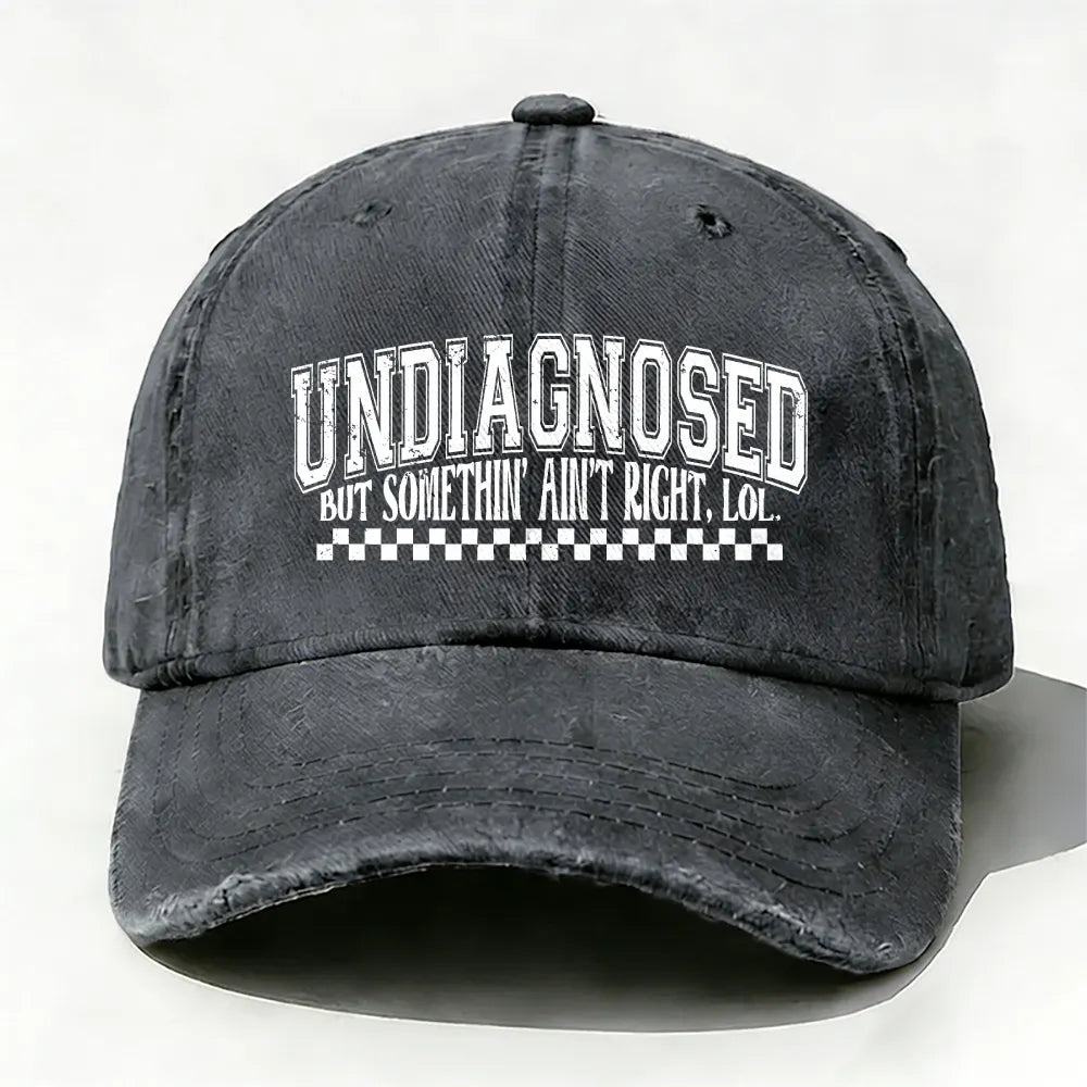 Undiagnosed But Something Ain't Right Baseball Cap