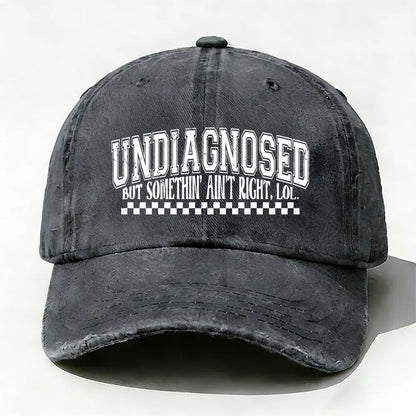 Undiagnosed But Something Ain't Right Baseball Cap