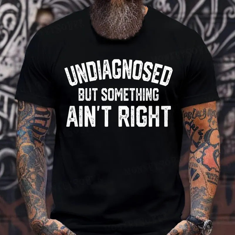 Undiagnosed But Something Ain't Right T-Shirts