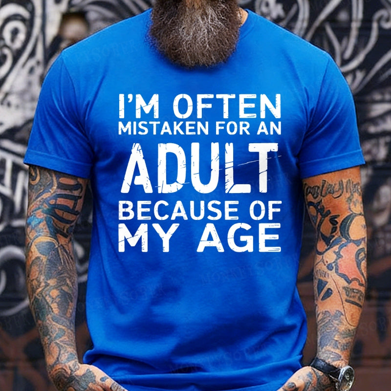I'm Often Mistaken For An Adult Because Of My Age shirts