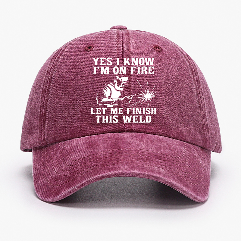 Yes I Know I'm On Fire Let Me Finish This Weld Hat