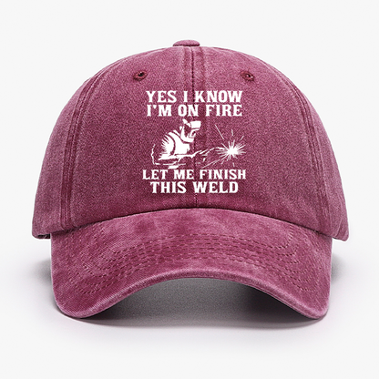 Yes I Know I'm On Fire Let Me Finish This Weld Hat