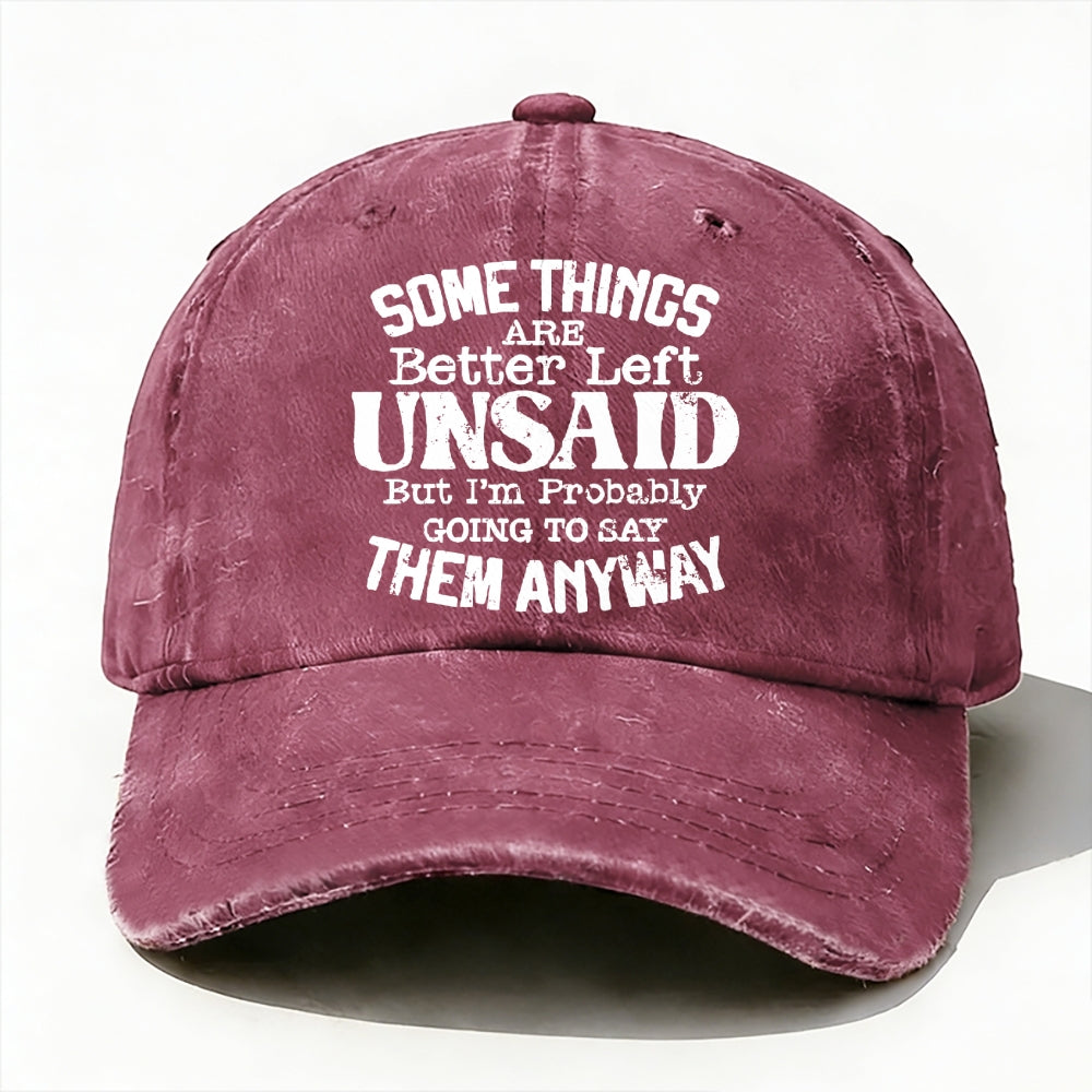 Some Things Are Better Left Unsaid But I'm Probably Going To Say Them Anyway Baseball Cap