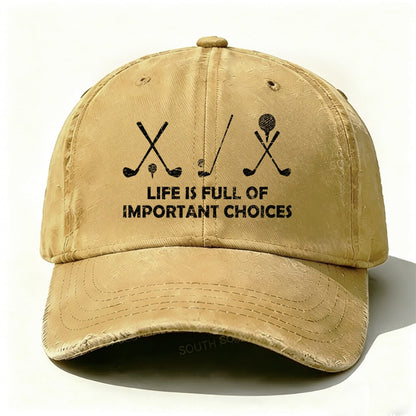 Life Is Full Of Important Choices Golf baseball cap