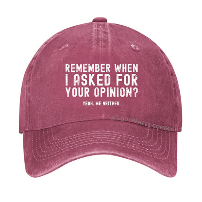 Remember When I Asked For Your Opinion? Yeah. Me Neither hat
