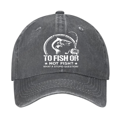 To Fish Or Not Fish? What A Stupid Question! Hat