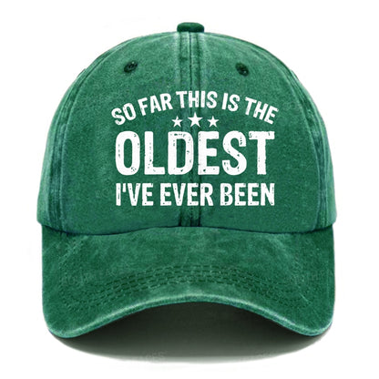 So Far This Is The Oldest I've Ever Been Hats