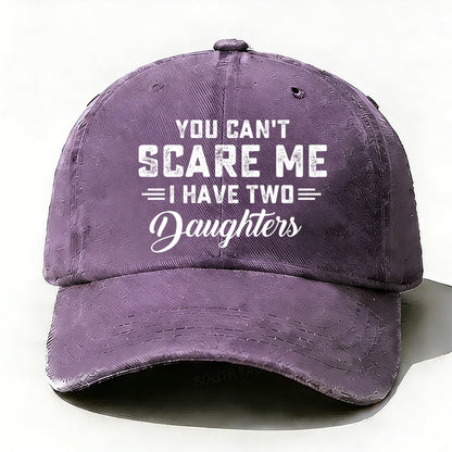 You Can't Scare Me Ihave Two Daughters Baseball Cap