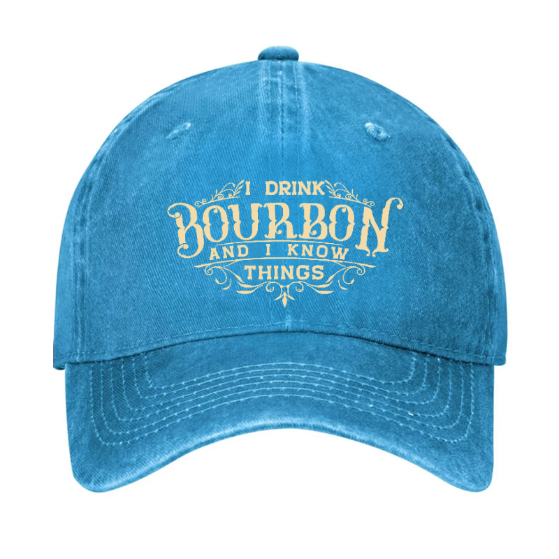 I Drink Bourbon And I Know Things Hat