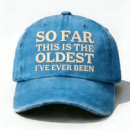 Personalized ¡°So Far This Is The Oldest I've Ever Been¡±Custom Embroidery Hat