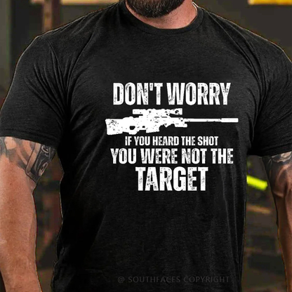 Don't Worry If You Heard The Shot You Were Not The Target Men's T-shirt
