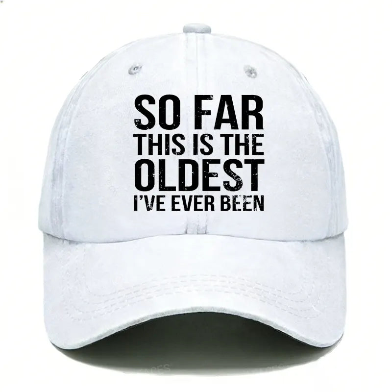So Far This Is The Oldest I've Ever Been Hats