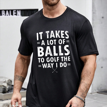 It Takes A Lot of Balls to Golf The Way I Do  T-shirt