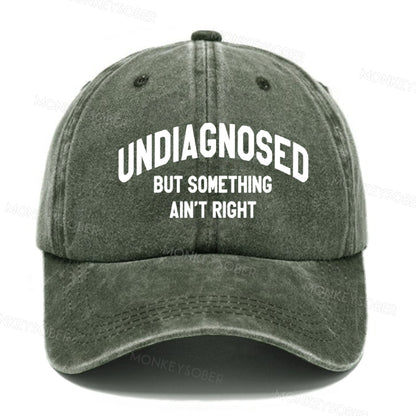 Undiagnosed But Something Ain't Right  baseball cap