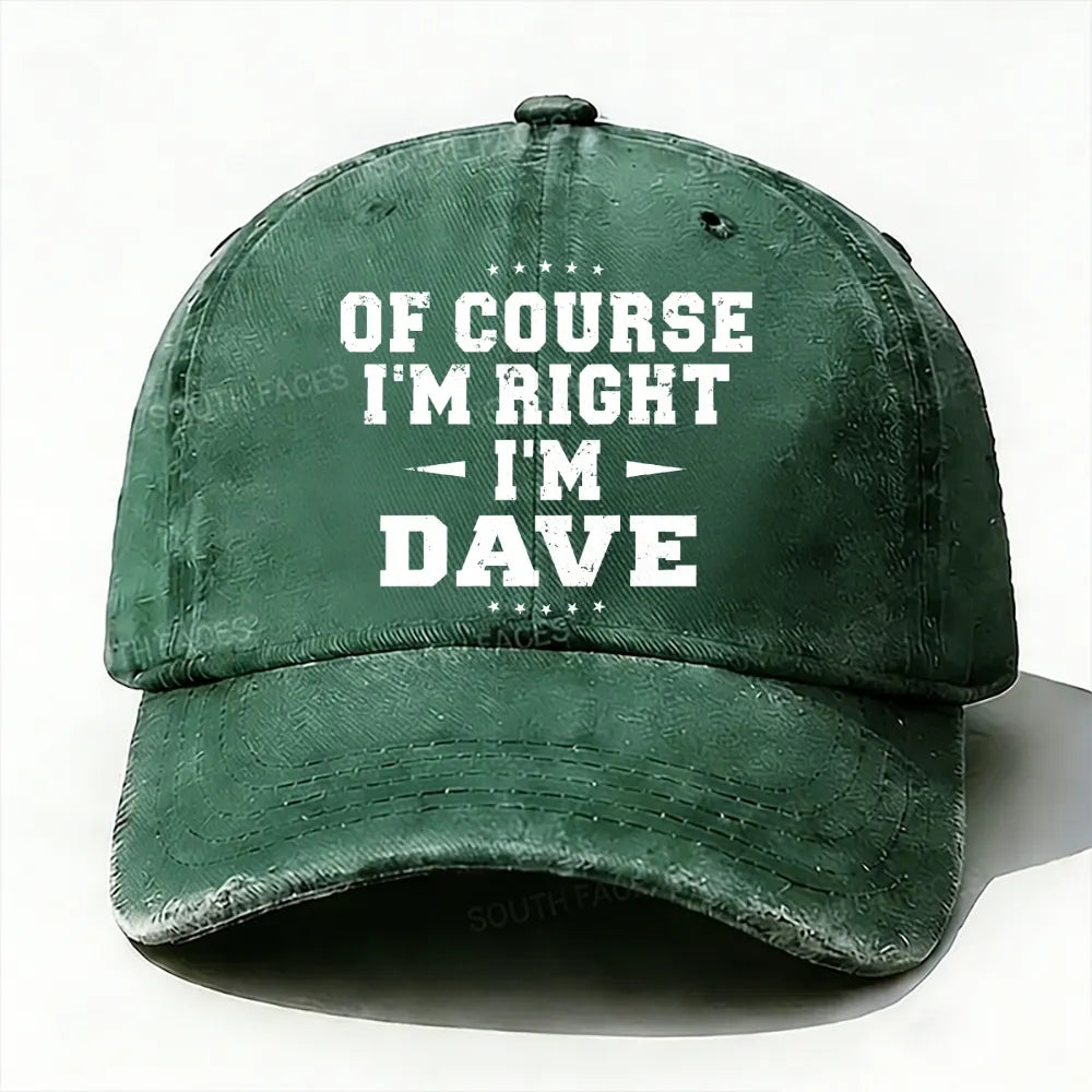 Of Course I'm Right I'm Dave Baseball Cap