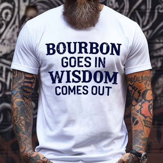 Bourbon Goes In Wisdom Comes Out T-Shirts
