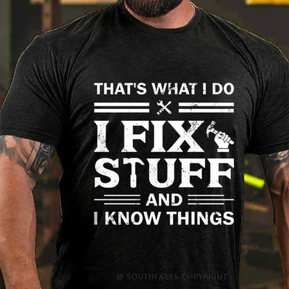 That's What I Do I Fix Stuff And I Know Things T-Shirt