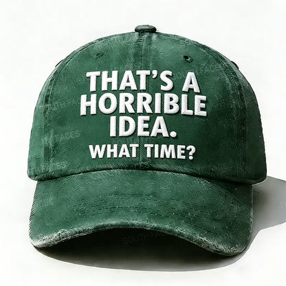 Embroidered  That's A Horrible Idea.What Time?  Hat