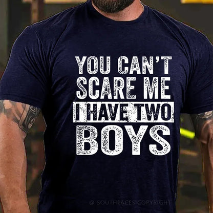 You Can't Scare Me Ihave Two Boys T-Shirt