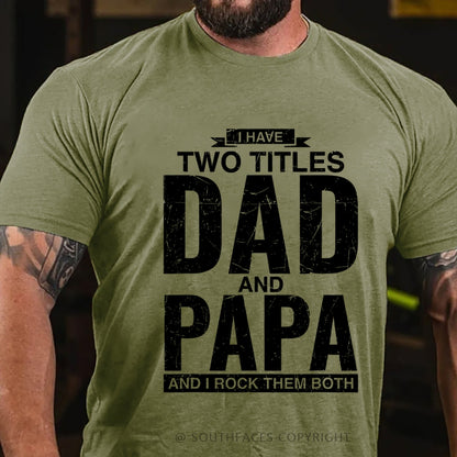 I Have Two Titles Dad And Papa I Rock Them Both T-Shirt