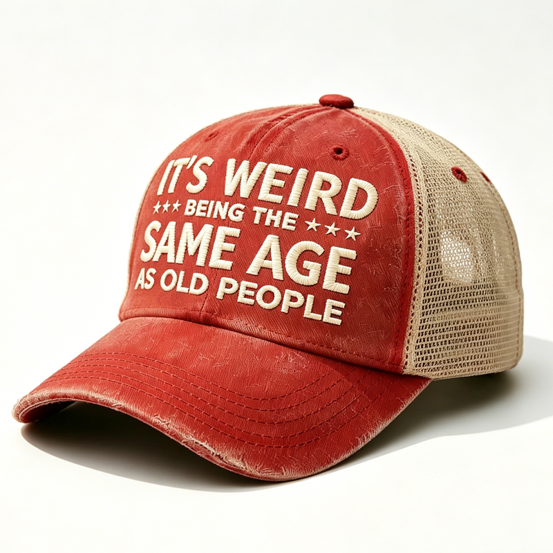 Embroidered It's Weird Being The Same Age As Old People Trucker Cap