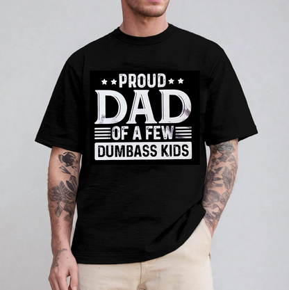 Proud Dad of a Few Dumbass Kids  Unisex T-shirt/Crewneck/Hoodie