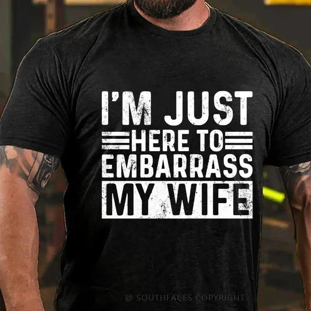 I'm Just Here To Embarrass My Wife T-Shirt